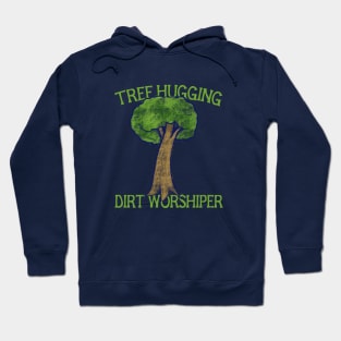 Tree hugging dirt worshiper Hoodie